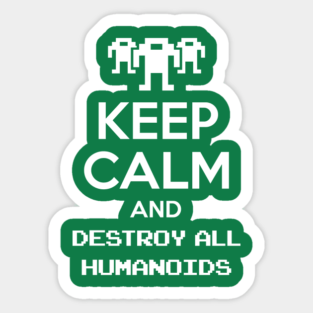 Keep calm and destroy all humanoids Sticker by demonigote